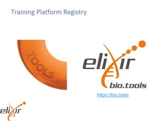 Training Platform Registry
https://bio.tools
 