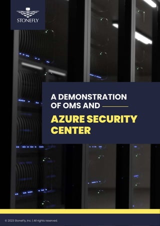 A DEMONSTRATION
OF OMS AND
AZURE SECURITY
CENTER
© 2023 StoneFly, Inc. | All rights reserved.
 
