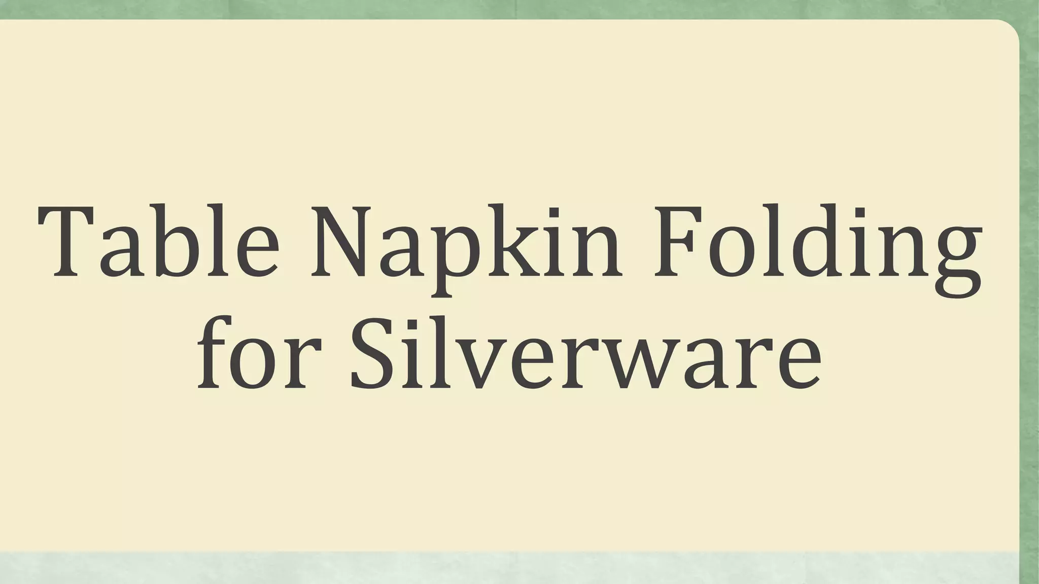 Table Napkin Folding
for Silverware
 