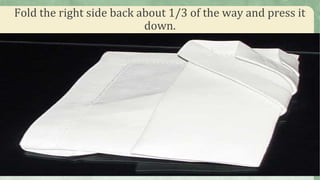 Fold the right side back about 1/3 of the way and press it
down.
 