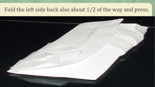 Fold the left side back also about 1/2 of the way and press.
 