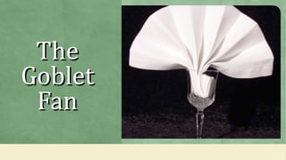 TheThe
GobletGoblet
FanFan
 