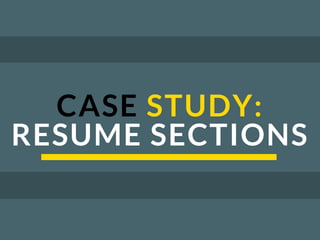 CASE STUDY:
RESUME SECTIONS
 