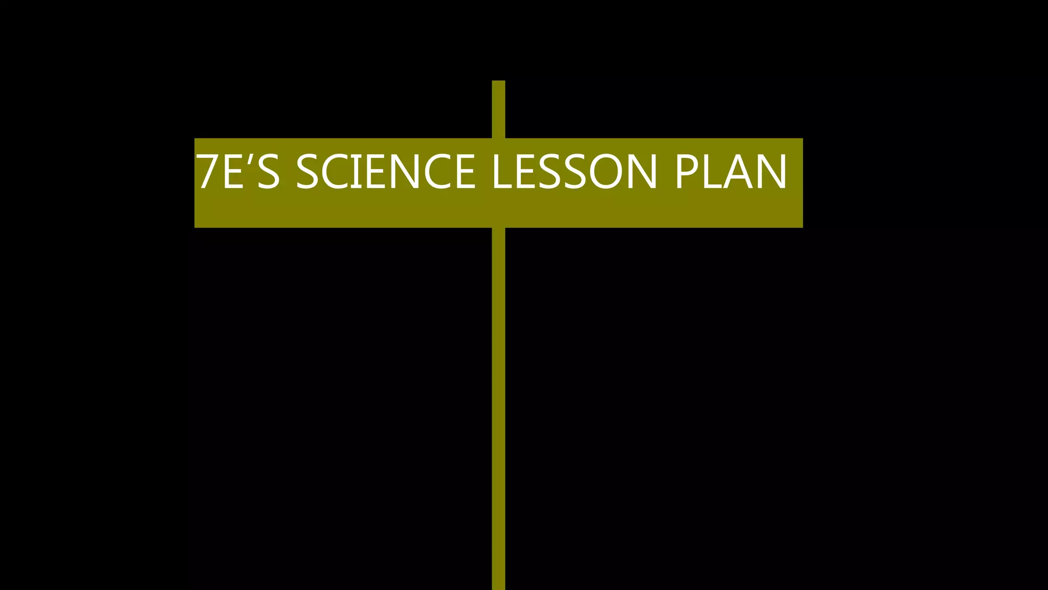 7E's SCIENCE LESSON PLAN | PPTX