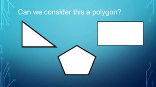 Can we consider this a polygon?
 