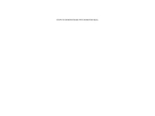 STEPS TO DEMONSTRARE PSYCHOMOTOR SKILL
 