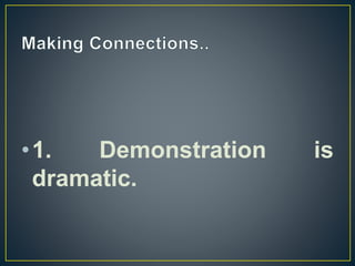 •1. Demonstration is
dramatic.
 