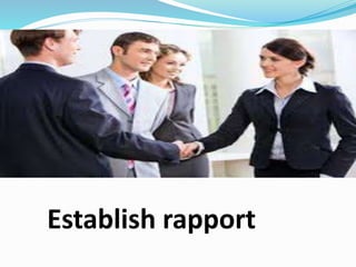 Establish rapport
 