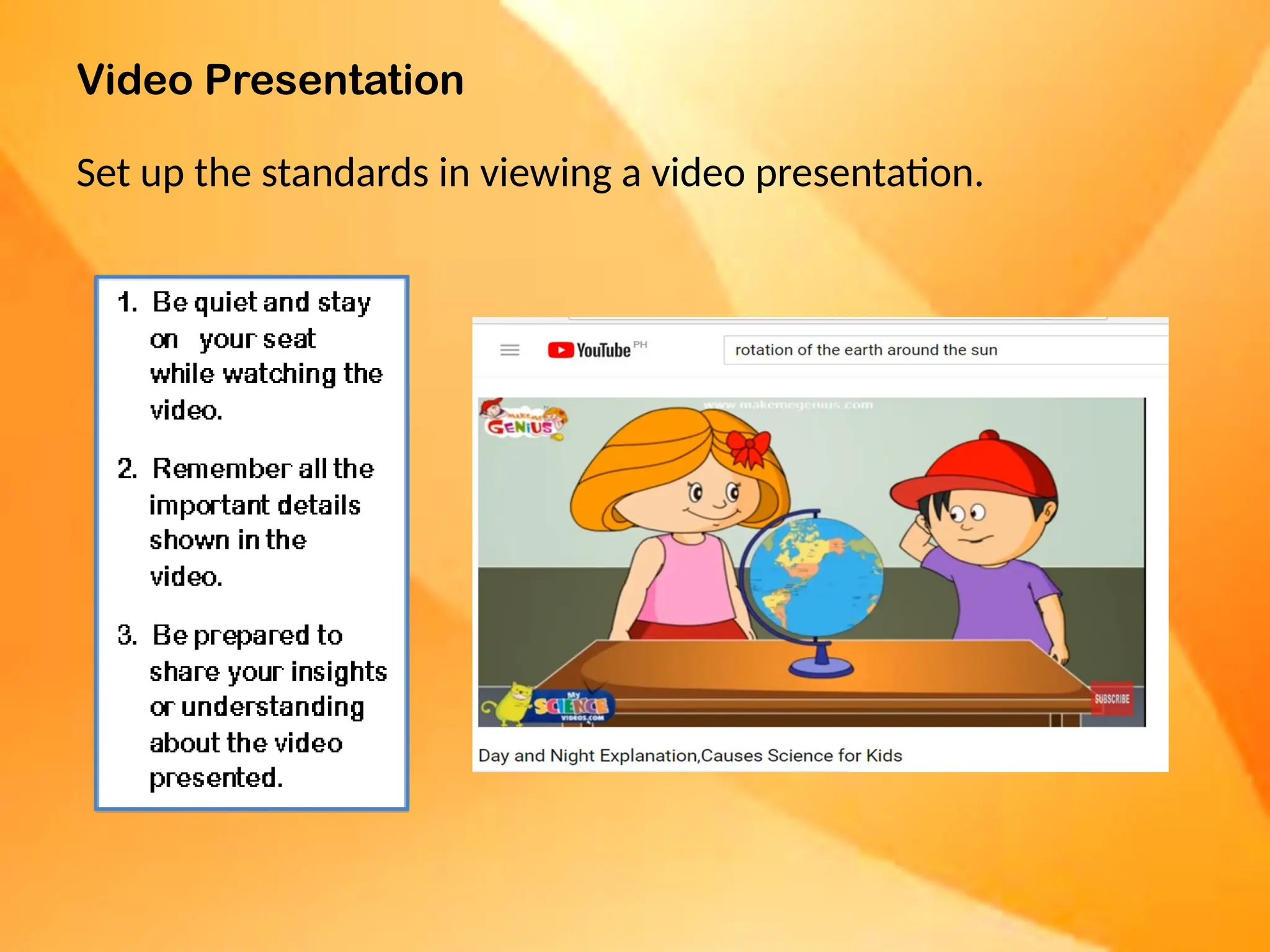 Video Presentation
Set up the standards in viewing a video presentation.
 