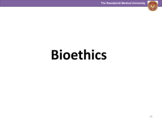 The Rawalpindi Medical University
Bioethics
19
 