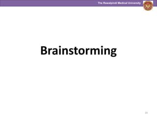 The Rawalpindi Medical University
Brainstorming
24
 