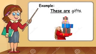 Example:
These are gifts.
 