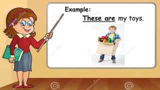 Example:
These are my toys.
 