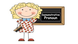 Demonstrative
Pronoun
 