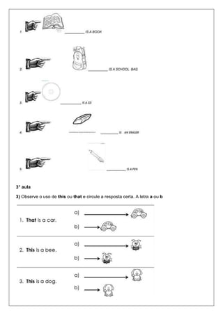 3° aula
3) Observe o uso de this ou that e circule a resposta certa. A letra a ou b
 