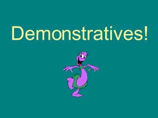 Demonstratives!