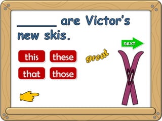 thisthis
thatthat
thesethese
thosethose
nextnextnextnext
 