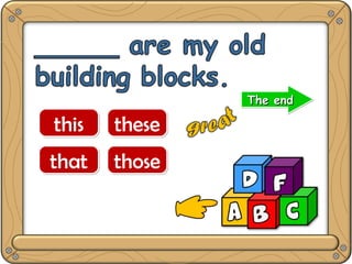 thisthis
thatthat
thesethese
thosethose
The endThe endThe endThe end
 