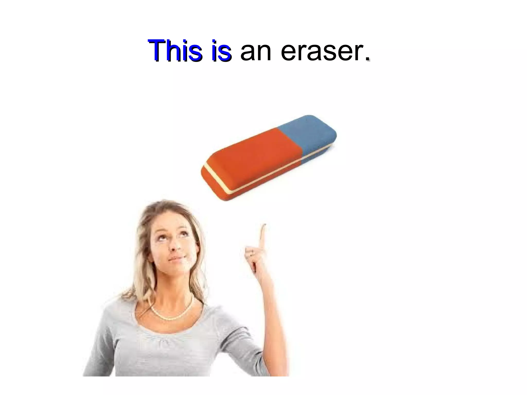 This isThis is an eraser..