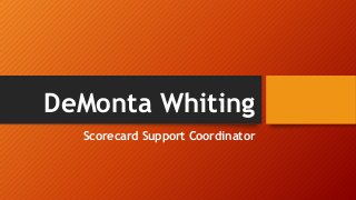 DeMonta Whiting
Scorecard Support Coordinator
 