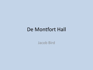 De Montfort Hall 
Jacob Bird 
 