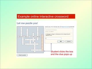 Example online interactive crossword
puzzle
Student clicks the box
and the clue pops up
 