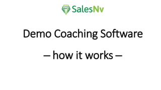 Demo Coaching Software
─ how it works ─
 