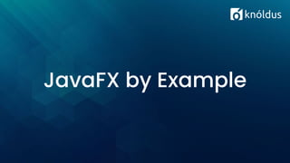 JavaFX by Example
 