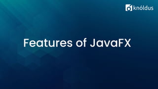 Features of JavaFX
 