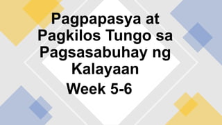 Week 5-6
Pagpapasya at
Pagkilos Tungo sa
Pagsasabuhay ng
Kalayaan
 