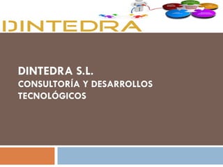 DINTEDRA S.L. CONSULTORÍA Y DESARROLLOS TECNOLÓGICOS 