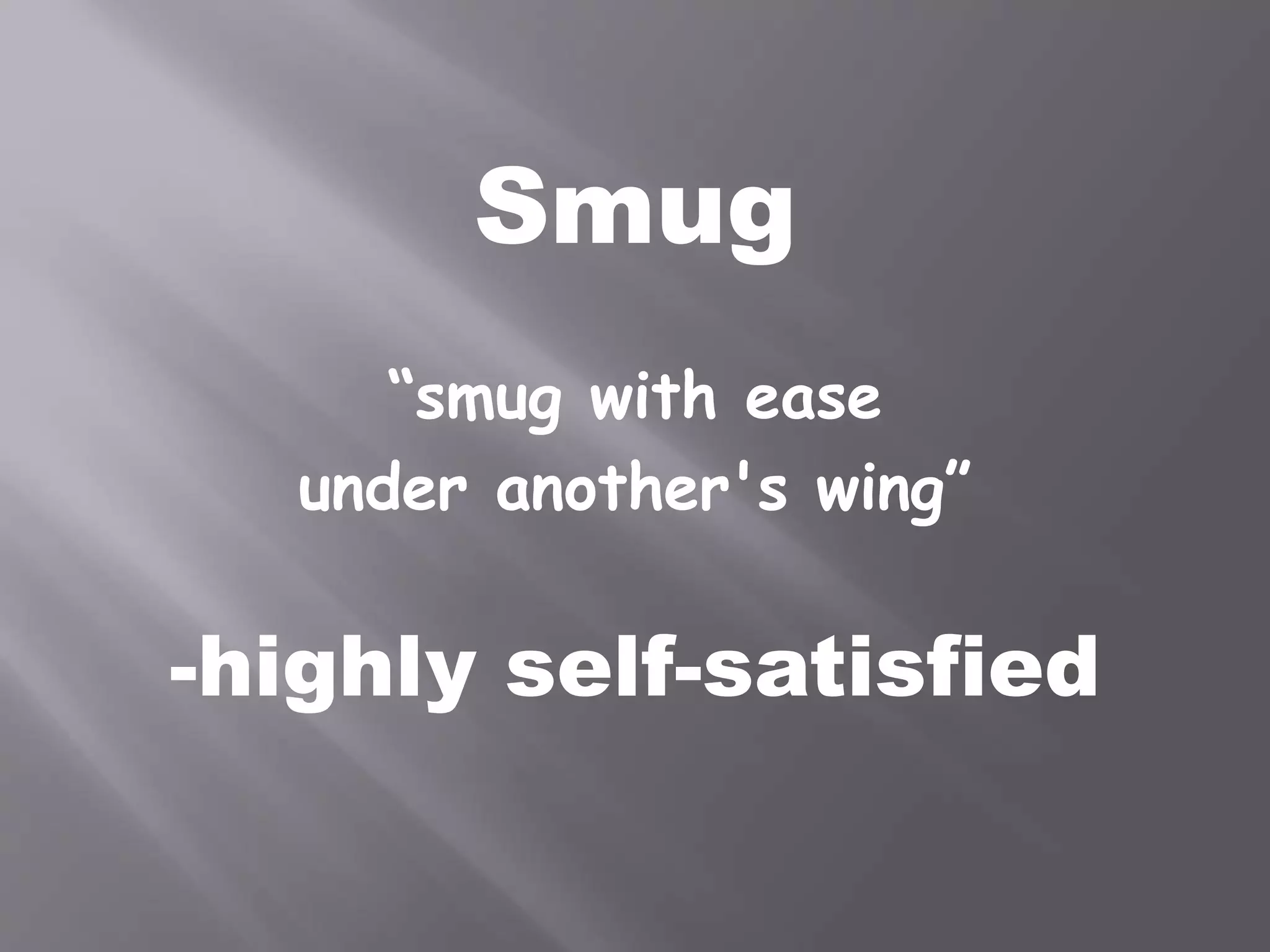 Smug
“smug with ease
under another's wing”
-highly self-satisfied
 