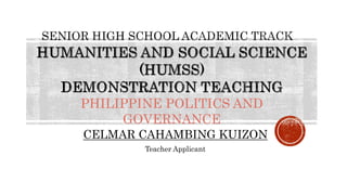 PHILIPPINE POLITICS AND
GOVERNANCE
CELMAR CAHAMBING KUIZON
Teacher Applicant
 