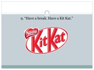 9. “Have a break. Have a Kit Kat.”
 