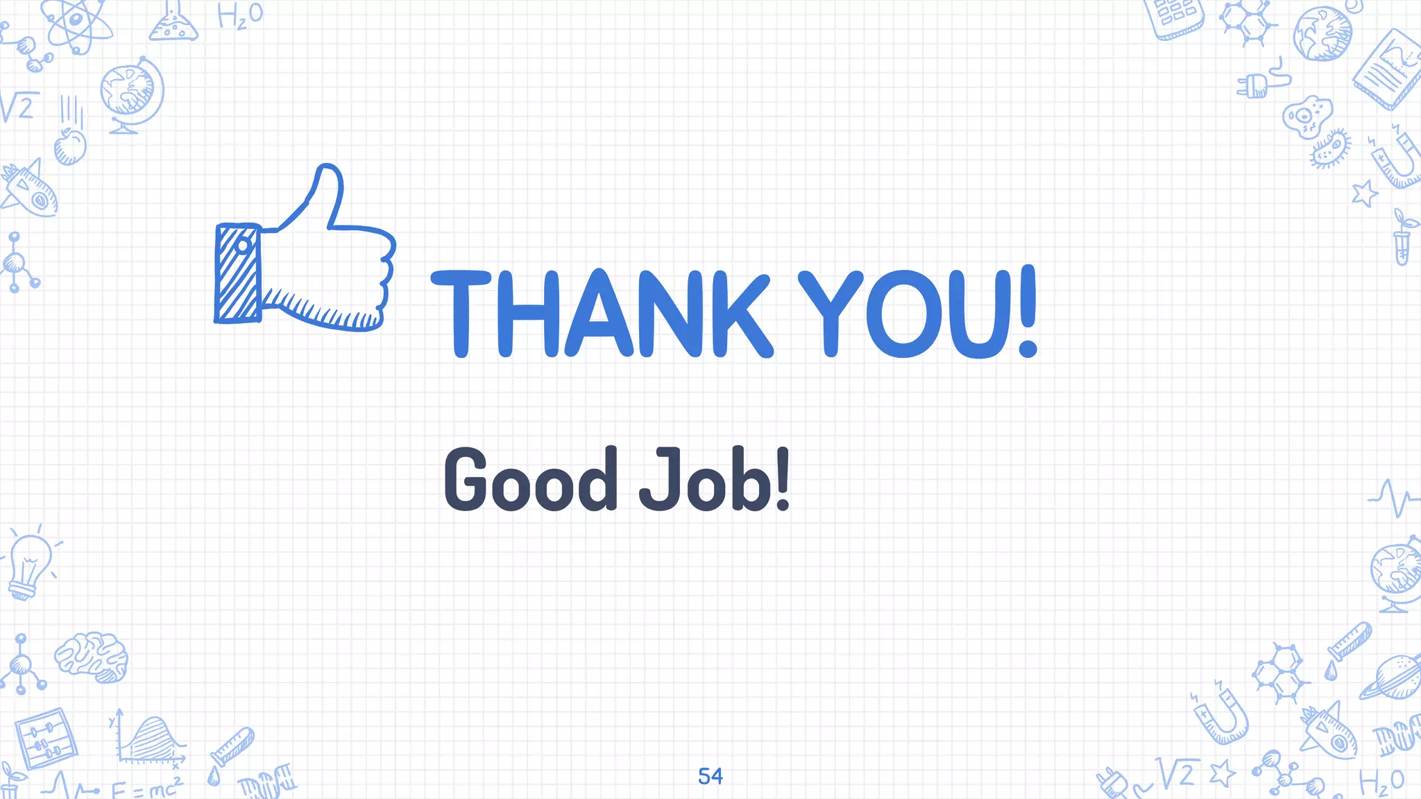 THANK YOU!
Good Job!
54
 