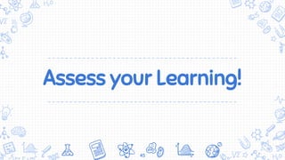 Assess your Learning!
45
 
