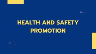 HEALTH AND SAFETY
PROMOTION
 