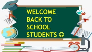 WELCOME
BACK TO
SCHOOL
STUDENTS 
 