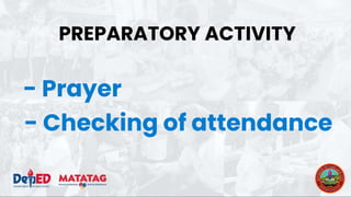 PREPARATORY ACTIVITY
- Prayer
- Checking of attendance
 