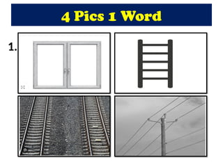 4 Pics 1 Word
1.
 