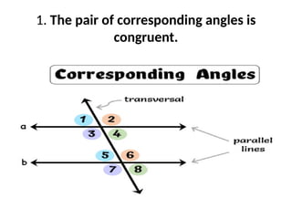 1. The pair of corresponding angles is
congruent.
 