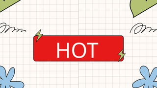 HOT
 