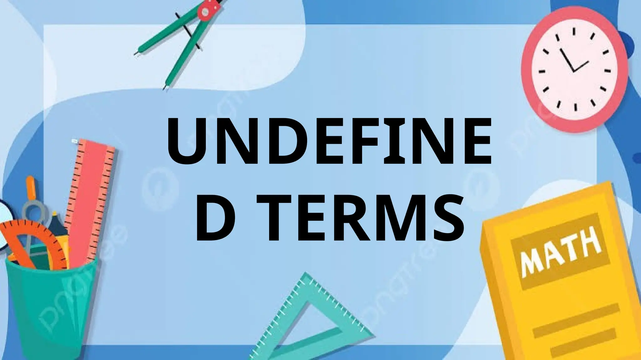 UNDEFINE
D TERMS
 