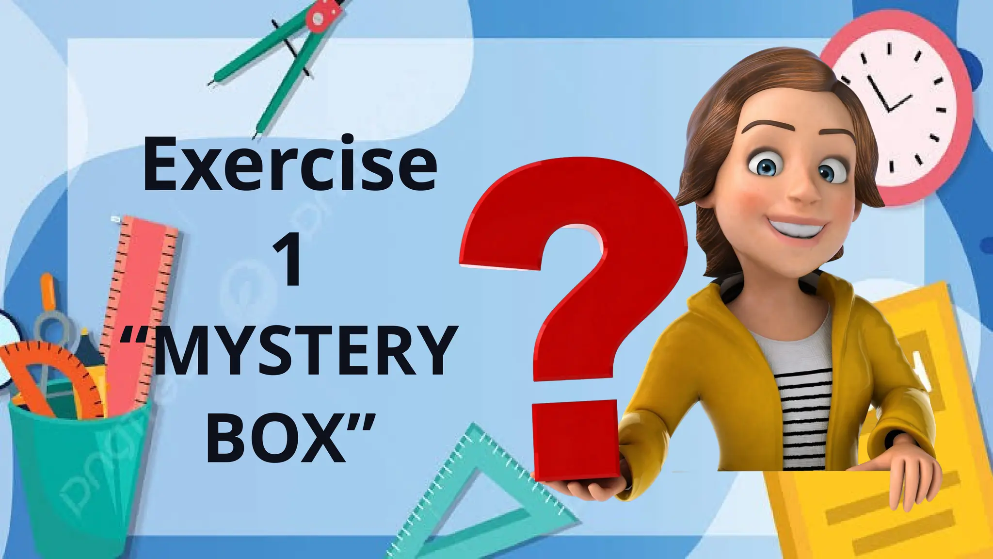 Exercise
1
“MYSTERY
BOX”
 