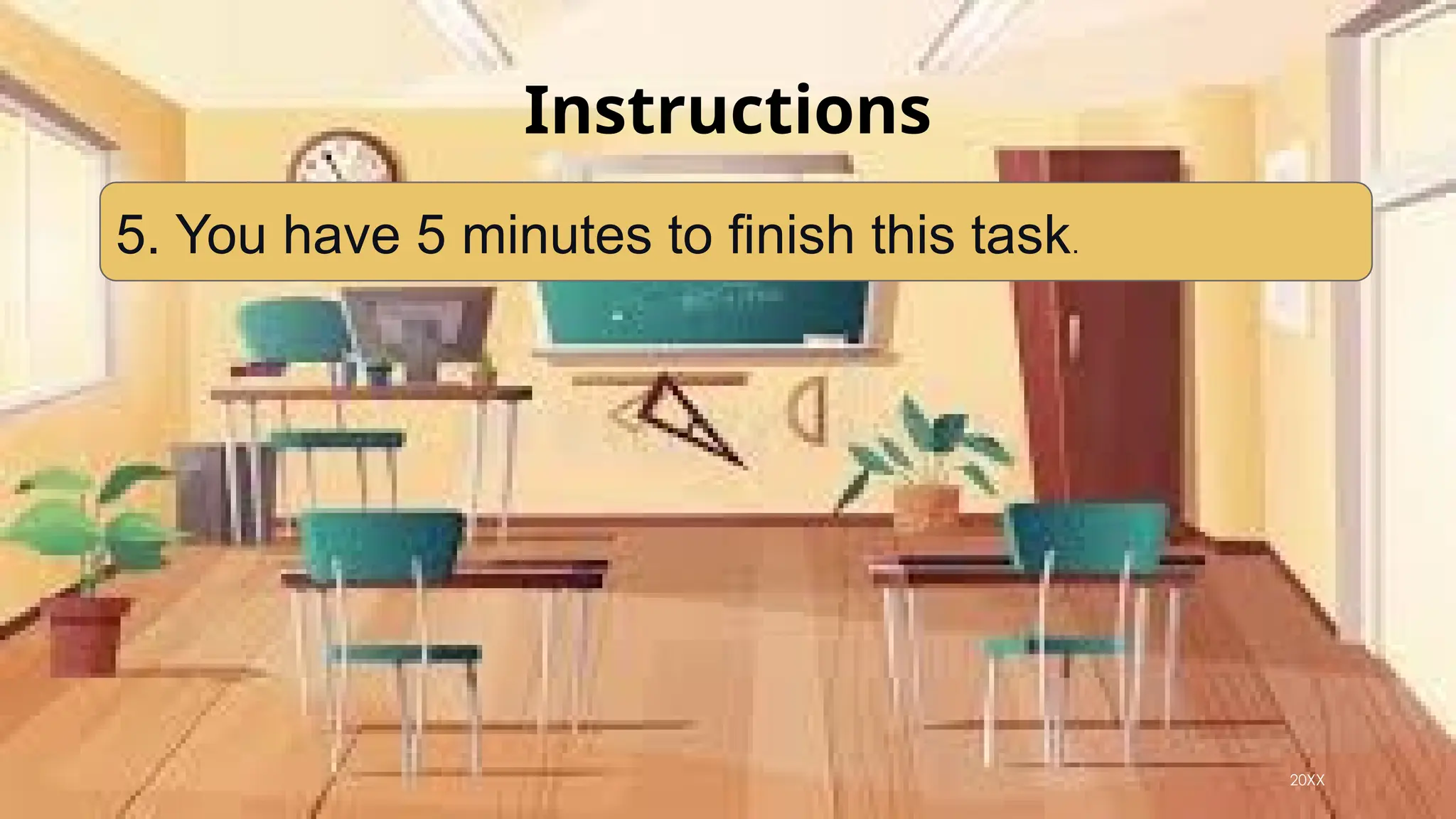 32 Presentation title
Instructions
20XX
5. You have 5 minutes to finish this task.
 