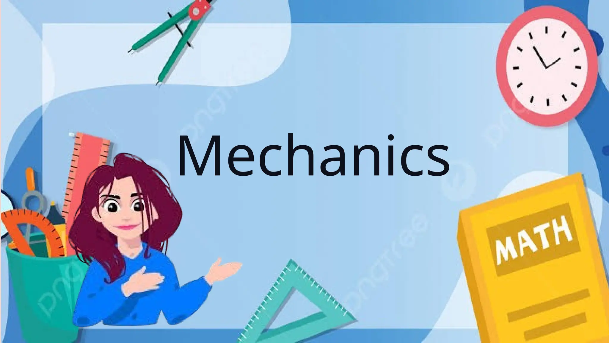 Mechanics
 