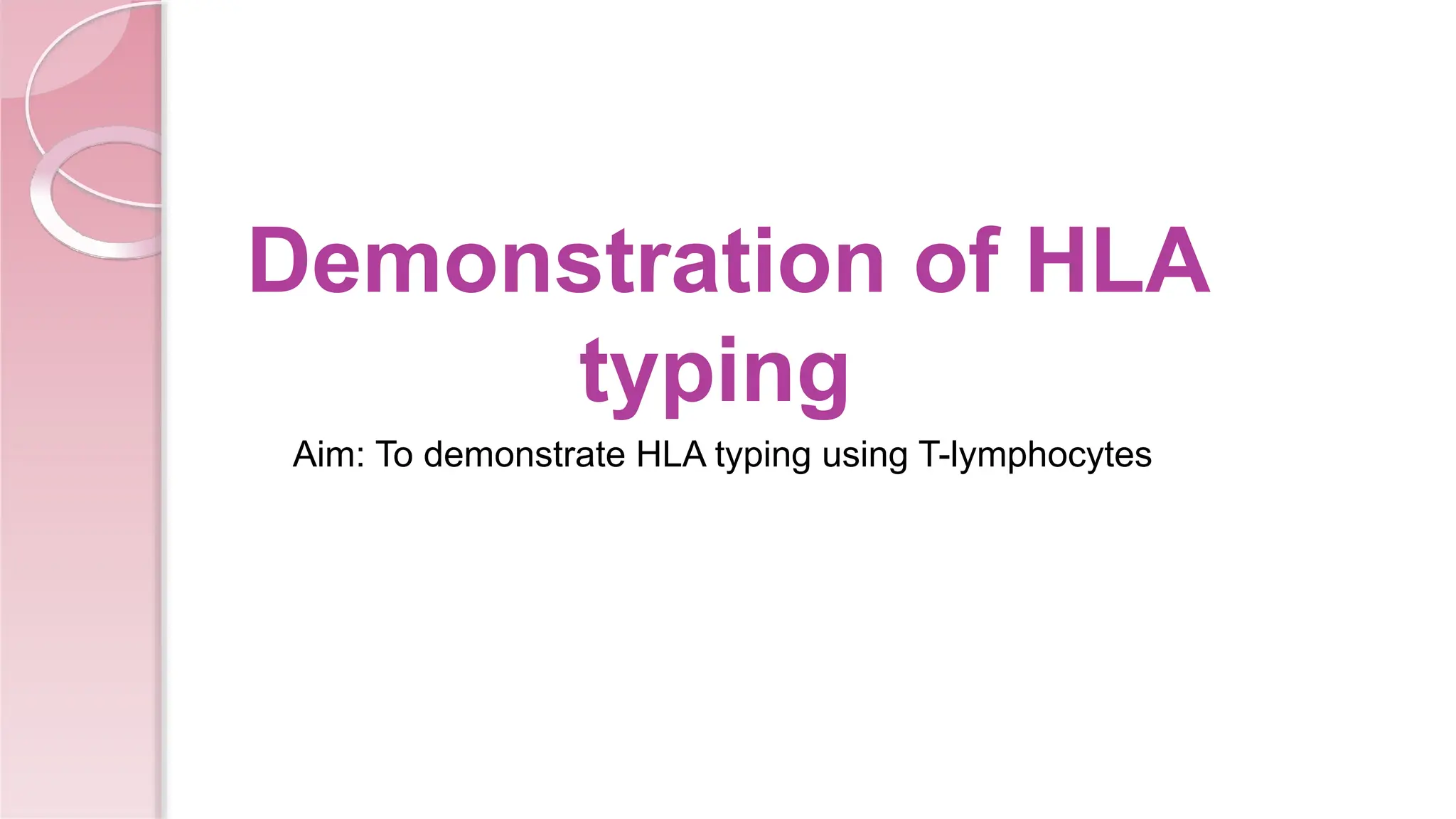 Demonstration of HLA
typing
Aim: To demonstrate HLA typing using T-lymphocytes
 