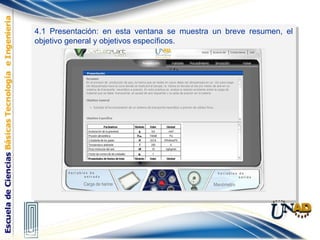 4.1 Presentación: en esta ventana se muestra un breve resumen, el
objetivo general y objetivos específicos.
4.1 Presentación: en esta ventana se muestra un breve resumen, el
objetivo general y objetivos específicos.
 