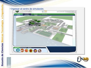 • Ingresar al centro de simulación.• Ingresar al centro de simulación.
 
