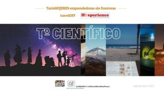 demo Presentación Turismo Científico_DIVULGACTIVE & ASTROTOURISTING_CARMARP - TurisMUJERES HOSPERIENCE.pptx